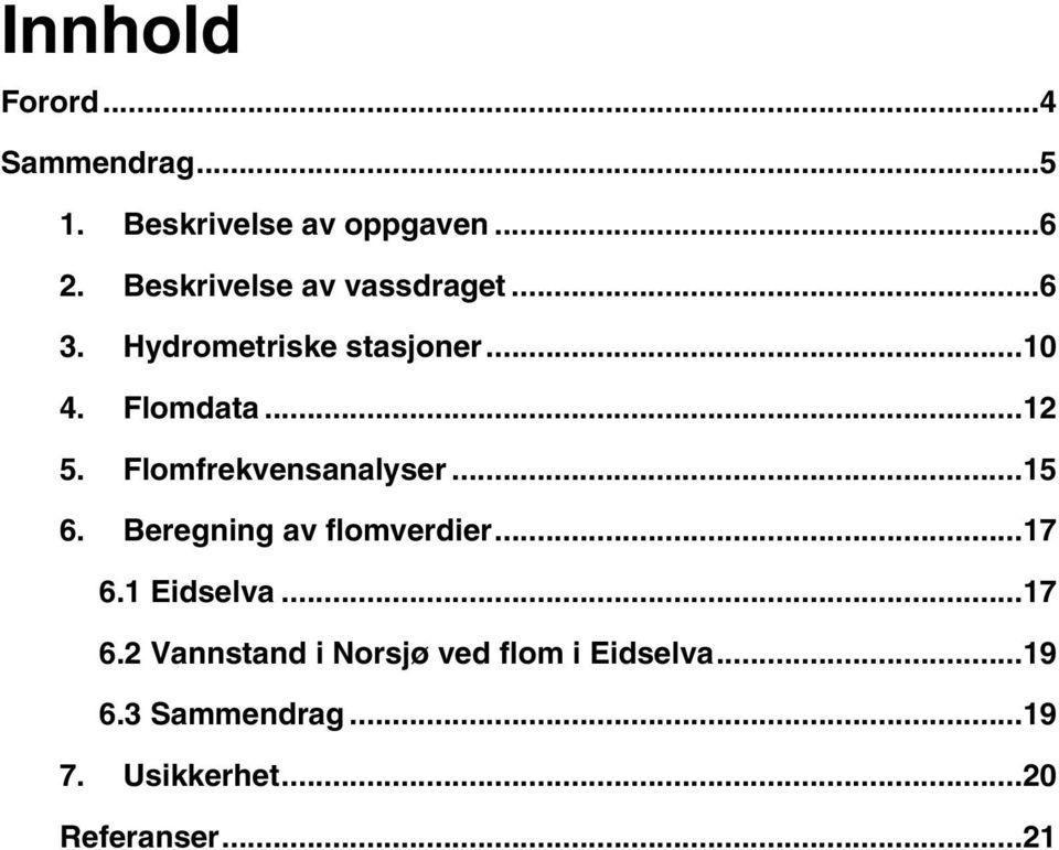 Flomfrekvensanalyser...15 6. Beregning av flomverdier...17 6.