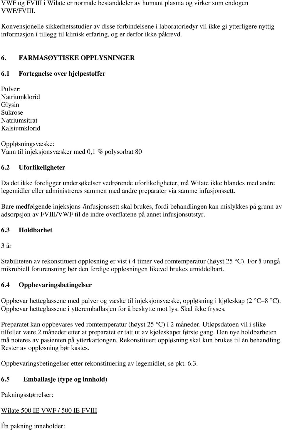 FARMASØYTISKE OPPLYSNINGER 6.1 Fortegnelse over hjelpestoffer Pulver: Natriumklorid Glysin Sukrose Natriumsitrat Kalsiumklorid Oppløsningsvæske: Vann til injeksjonsvæsker med 0,1 % polysorbat 80 6.