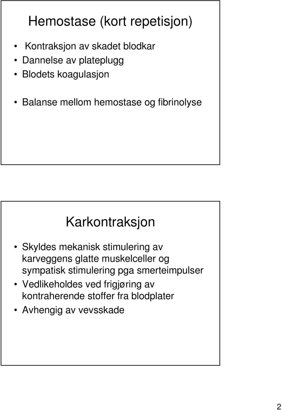 stimulering av karveggens glatte muskelceller og sympatisk stimulering pga