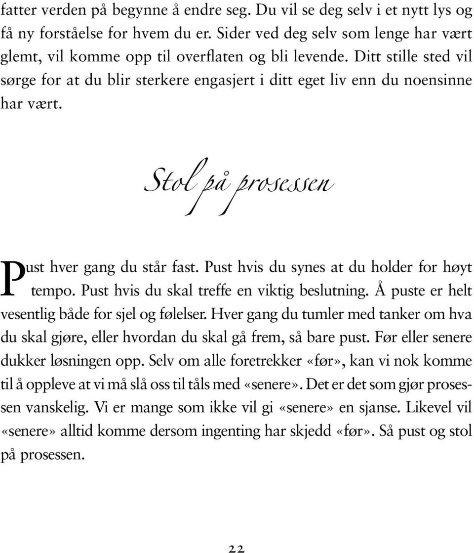 Pust hvis du skal treffe en viktig beslutning. Å puste er helt vesentlig både for sjel og følelser. Hver gang du tumler med tanker om hva du skal gjøre, eller hvordan du skal gå frem, så bare pust.