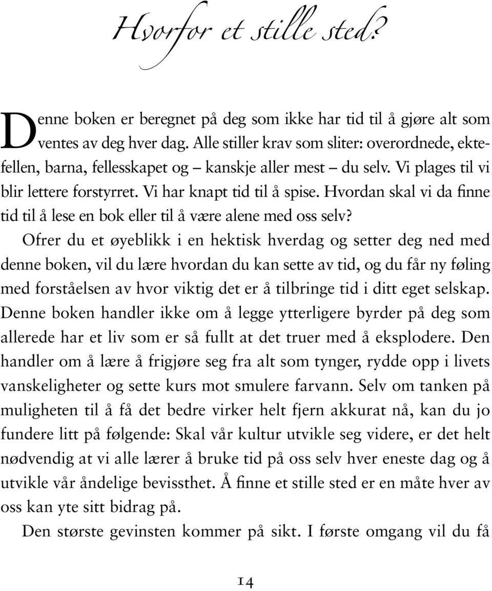 Hvordan skal vi da finne tid til å lese en bok eller til å være alene med oss selv?