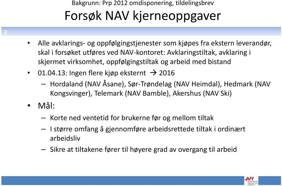13: Ingen flere kjøp eksternt 2016 Hordaland (NAV Åsane), Sør Trøndelag (NAV Heimdal), Hedmark (NAV Kongsvinger), Telemark (NAV Bamble), Akershus (NAV Ski) Mål: