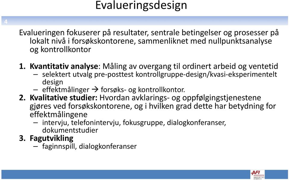 Kvantitativ analyse: Måling av overgang til ordinert arbeid og ventetid selektert utvalg pre posttest kontrollgruppe design/kvasi eksperimentelt design