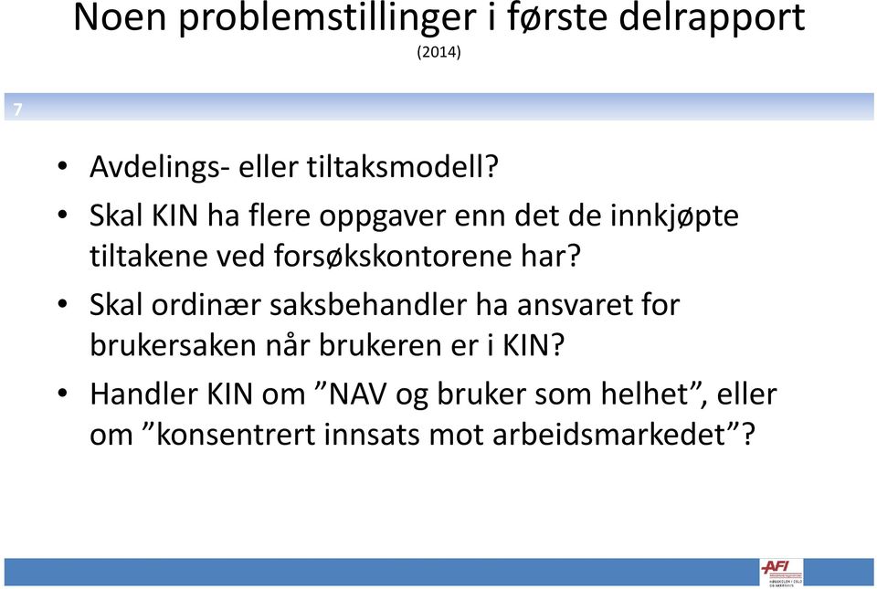 Skal ordinær saksbehandler ha ansvaret for brukersaken når brukeren er i KIN?