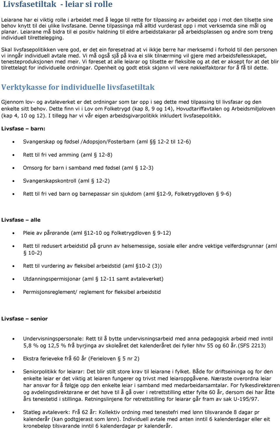 Leiarane må bidra til ei positiv haldning til eldre arbeidstakarar på arbeidsplassen og andre som treng individuell tilrettelegging.