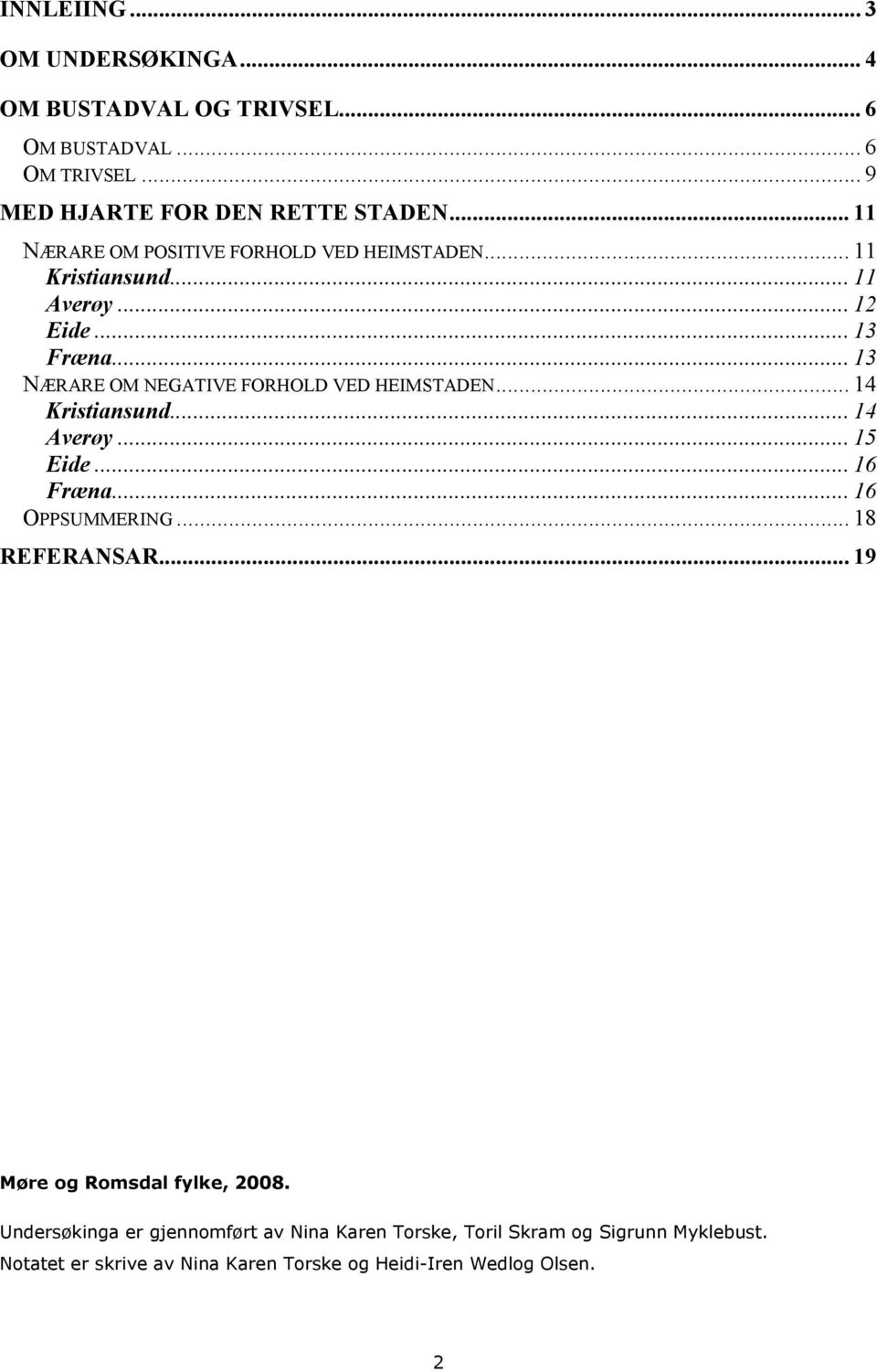 .. 13 NÆRARE OM NEGATIVE FORHOLD VED HEIMSTADEN... 14 Kristiansund... 14 Averøy... 15 Eide... 16 Fræna... 16 OPPSUMMERING... 18 REFERANSAR.