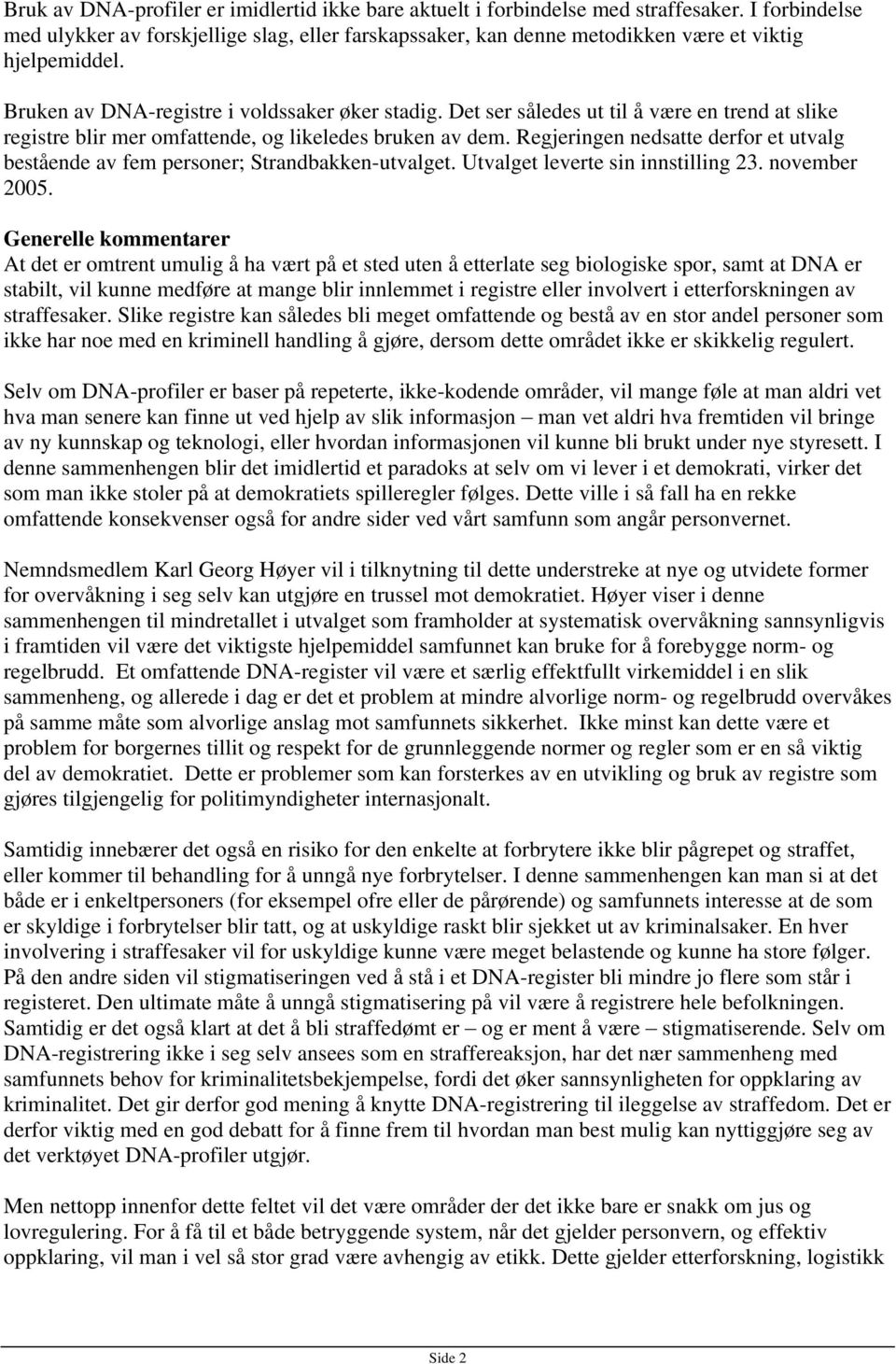 Det ser således ut til å være en trend at slike registre blir mer omfattende, og likeledes bruken av dem. Regjeringen nedsatte derfor et utvalg bestående av fem personer; Strandbakken-utvalget.