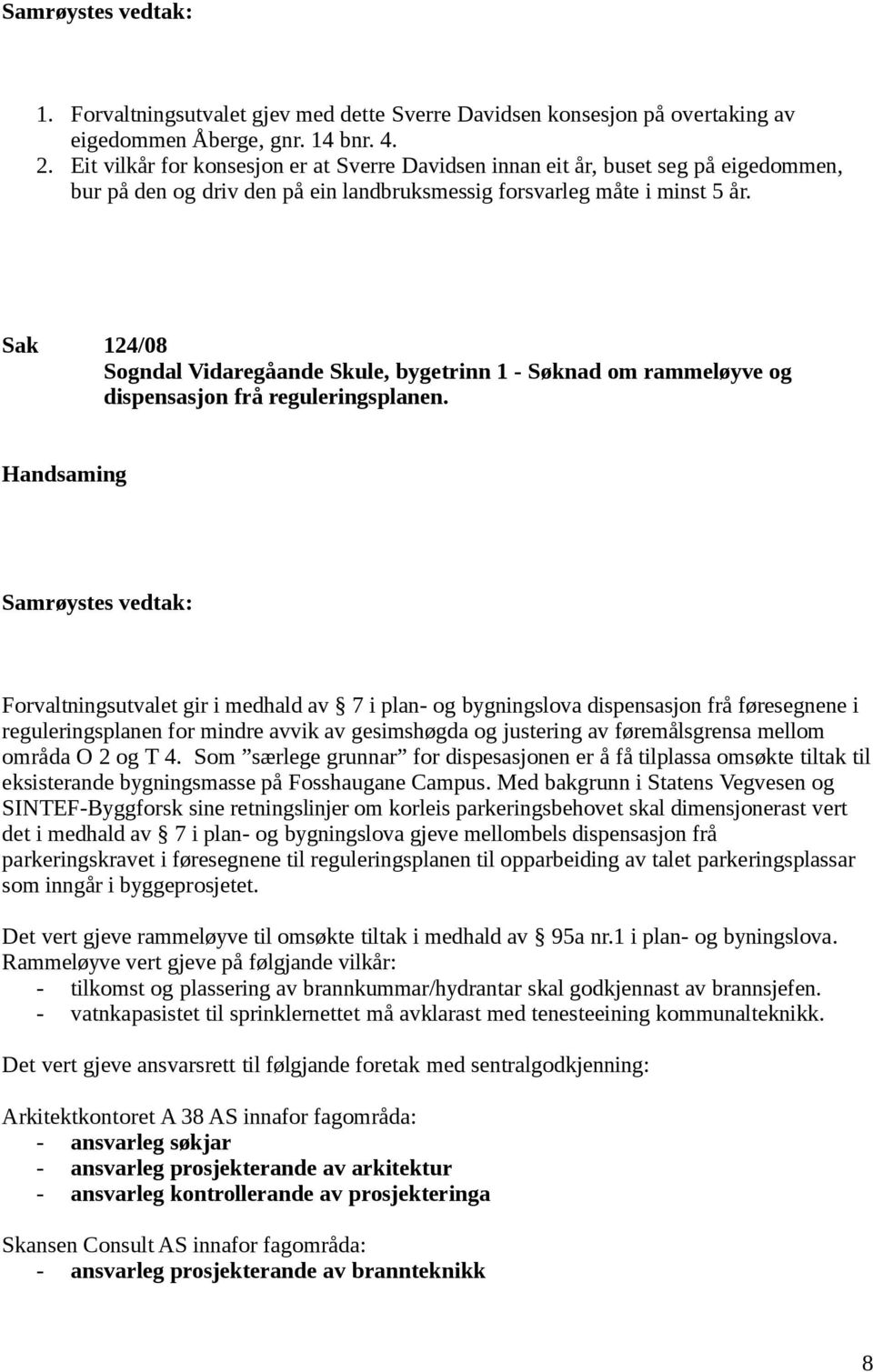 Sak 124/08 Sogndal Vidaregåande Skule, bygetrinn 1 - Søknad om rammeløyve og dispensasjon frå reguleringsplanen.
