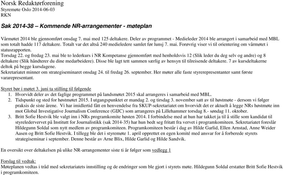 Forøvrig viser vi til orientering om vårmøtet i statusrapporten. Torsdag 22. og fredag 23.