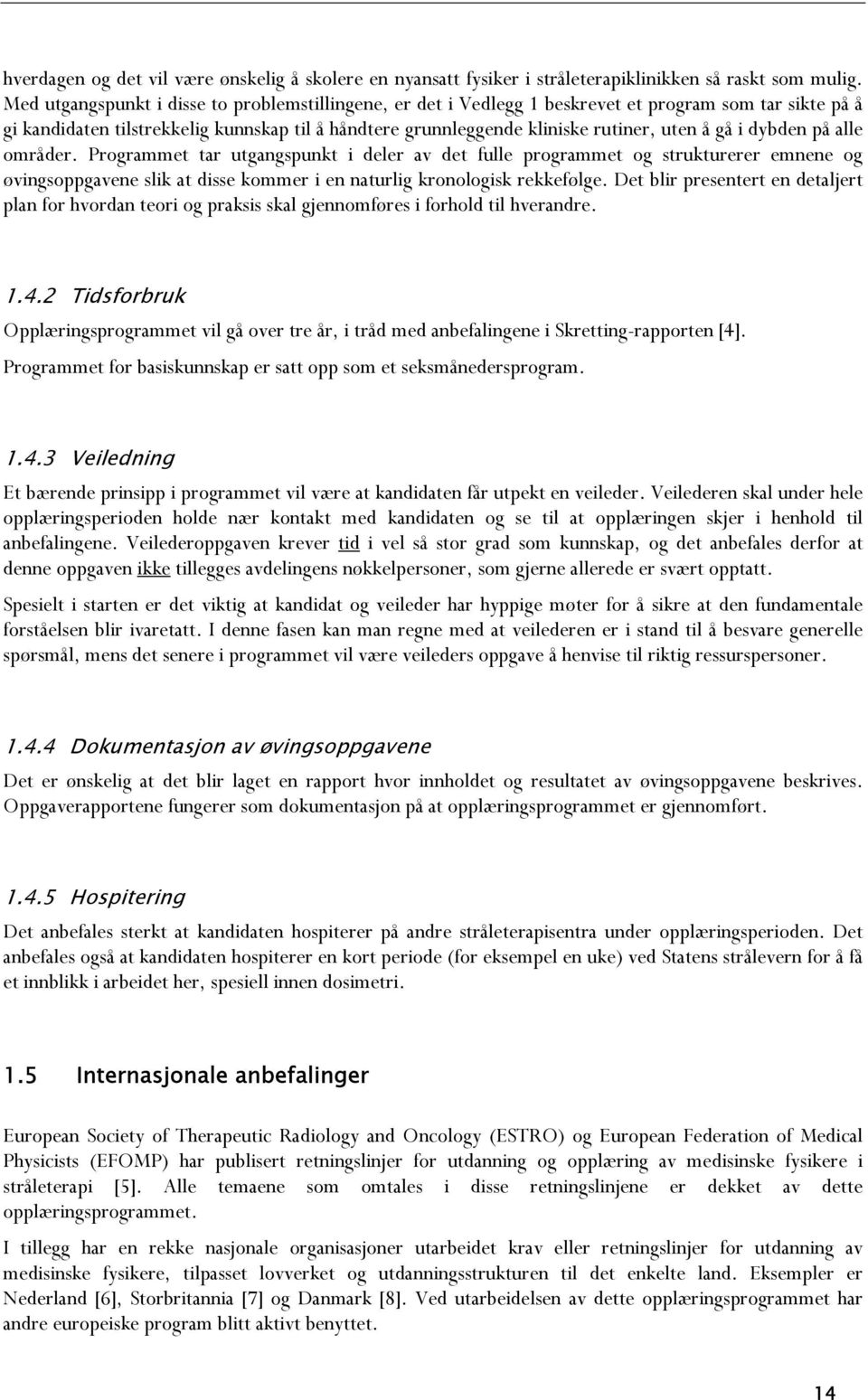 gå i dybden på alle områder. Programmet tar utgangspunkt i deler av det fulle programmet og strukturerer emnene og øvingsoppgavene slik at disse kommer i en naturlig kronologisk rekkefølge.