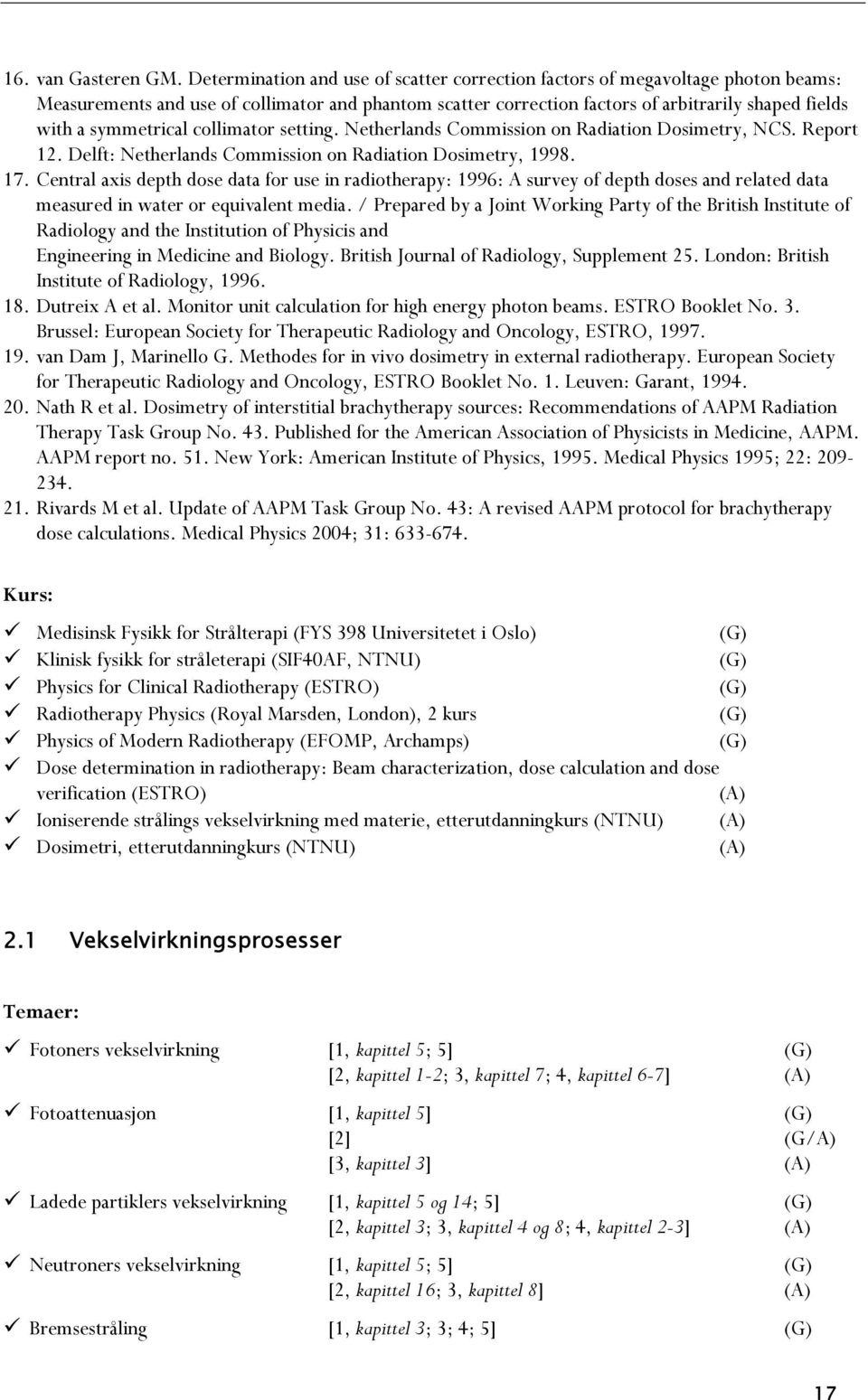 symmetrical collimator setting. Netherlands Commission on Radiation Dosimetry, NCS. Report 12. Delft: Netherlands Commission on Radiation Dosimetry, 1998. 17.