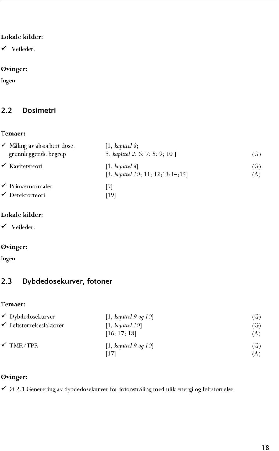 kapittel 8] [3, kapittel 10; 11; 12;13;14;15] (A) Primærnormaler [9] Detektorteori [19] 3 Dybdedosekurver, fotoner