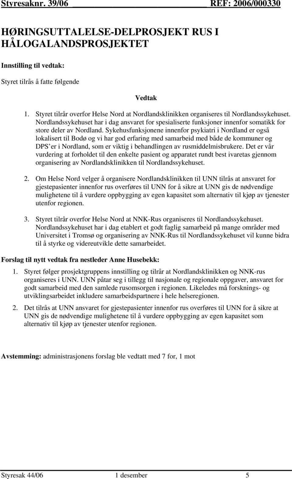 Nordlandssykehuset har i dag ansvaret for spesialiserte funksjoner innenfor somatikk for store deler av Nordland.