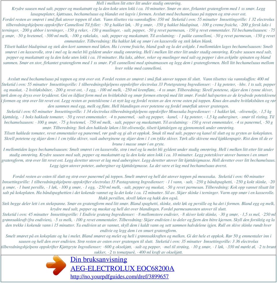 Vann tilsettes via vannskuffen: 350 ml Steketid i ovn: 55 minutter Innsettingsrille: 1 32 electrolux tilberedningshjelpens oppskrifter Cannelloni Til fyllet: 50 g hakket løk, 30 g smør, 350 g hakket
