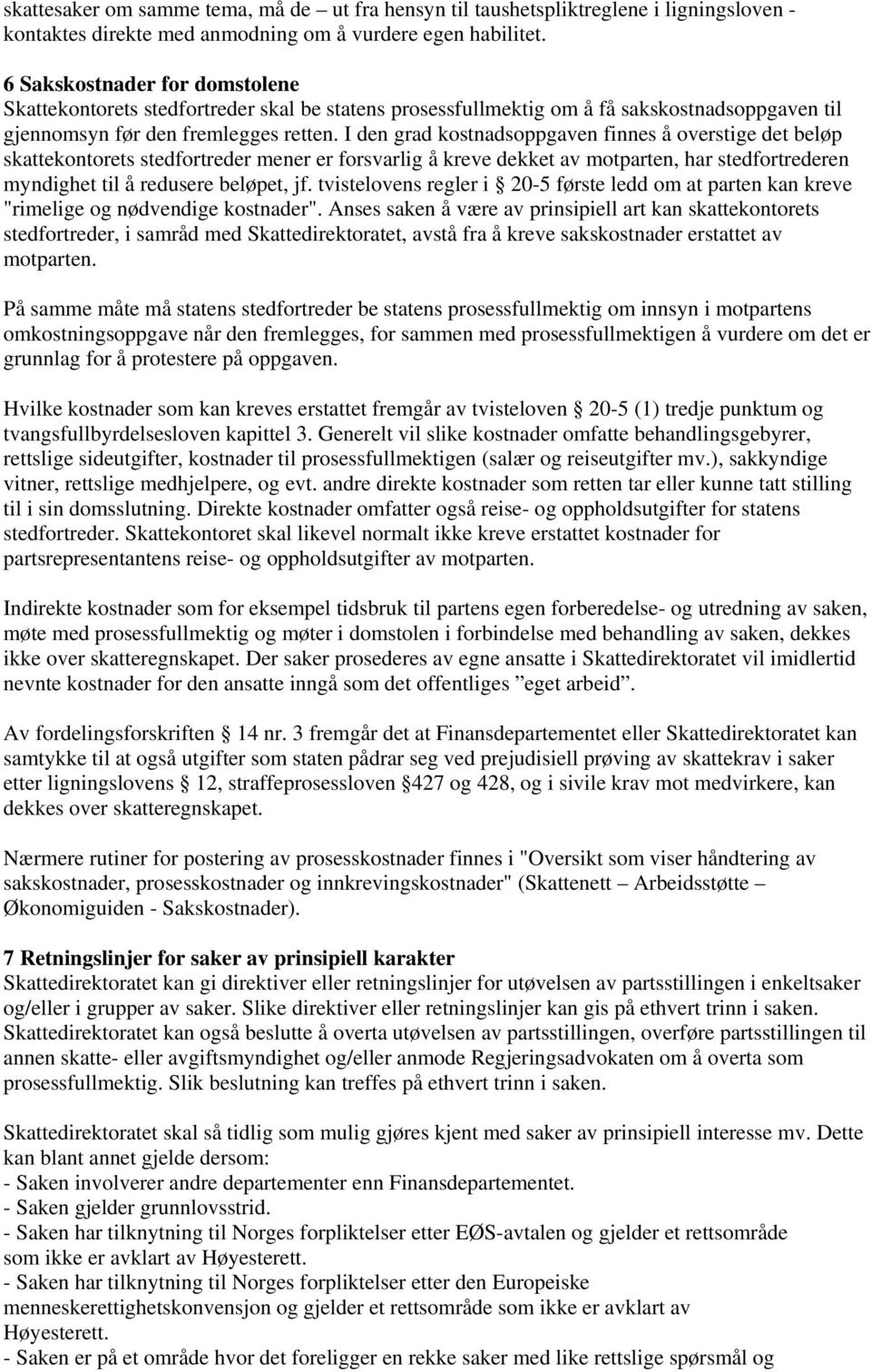 I den grad kostnadsoppgaven finnes å overstige det beløp skattekontorets stedfortreder mener er forsvarlig å kreve dekket av motparten, har stedfortrederen myndighet til å redusere beløpet, jf.