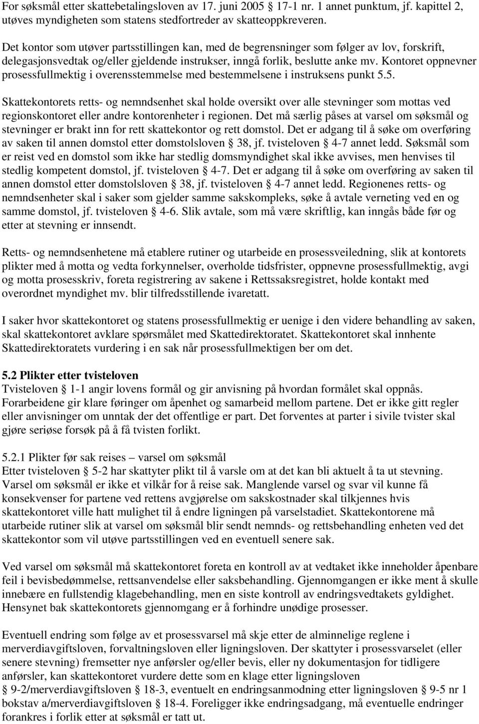 Kontoret oppnevner prosessfullmektig i overensstemmelse med bestemmelsene i instruksens punkt 5.