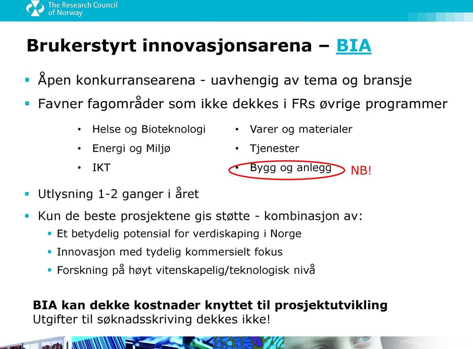 Utlysning 1-2 ganger i året Kun de beste prosjektene gis støtte - kombinasjon av: Et betydelig potensial for verdiskaping i Norge