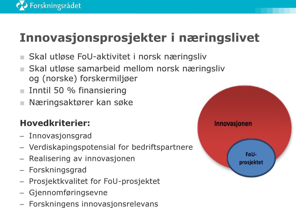 kan søke Hovedkriterier: Innovasjonsgrad Verdiskapingspotensial for bedriftspartnere Realisering av