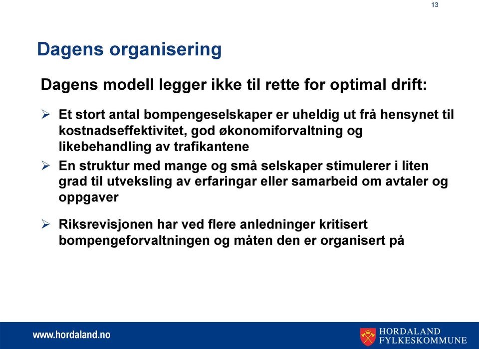 struktur med mange og små selskaper stimulerer i liten grad til utveksling av erfaringar eller samarbeid om