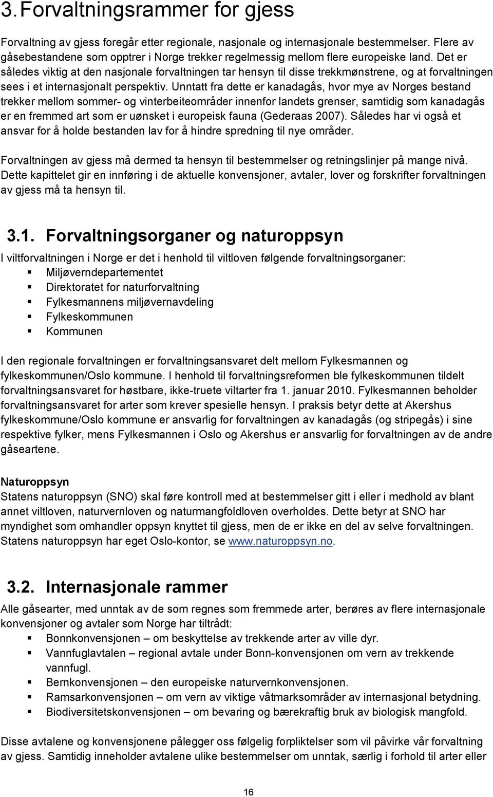 Det er således viktig at den nasjonale forvaltningen tar hensyn til disse trekkmønstrene, og at forvaltningen sees i et internasjonalt perspektiv.