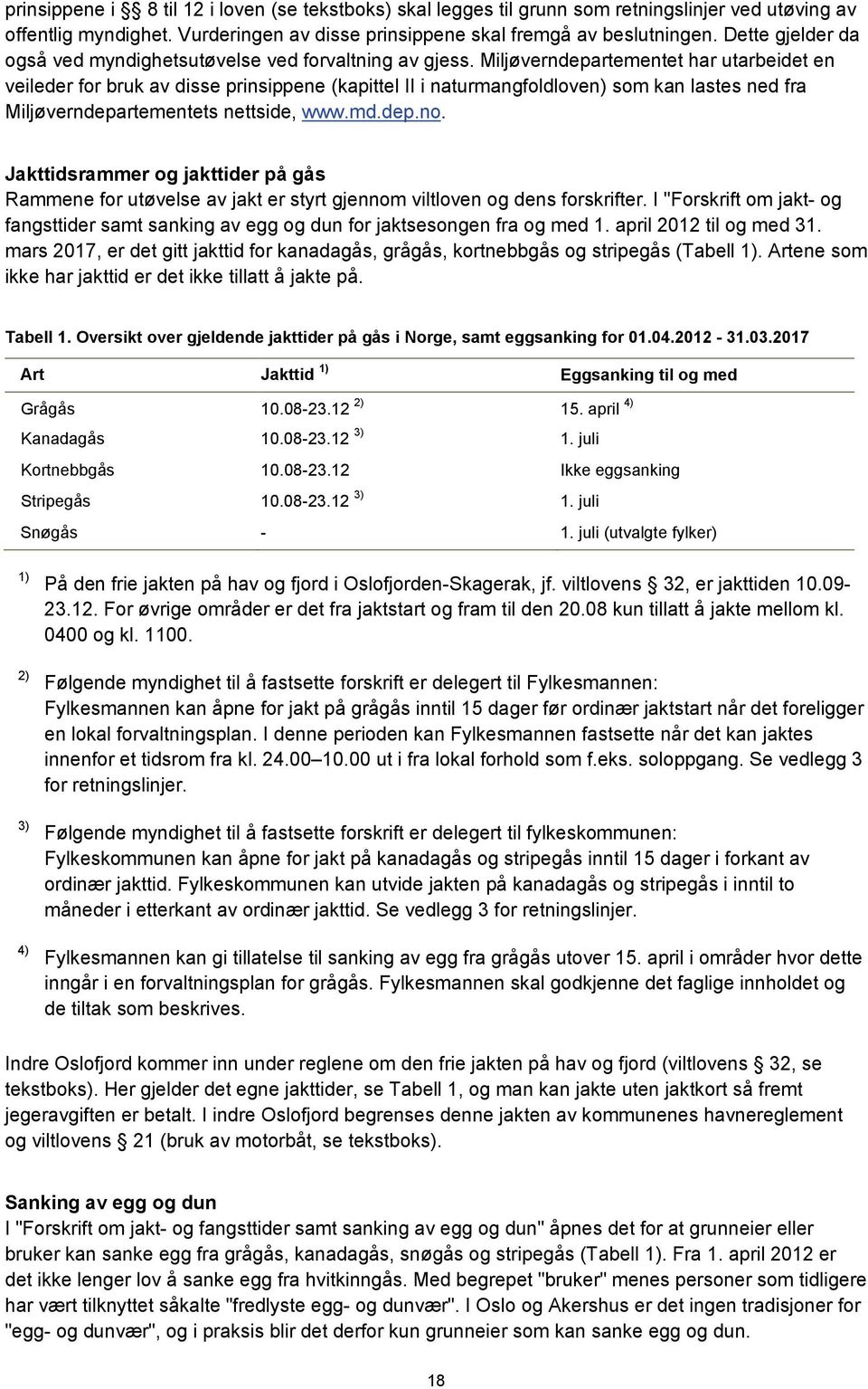 Miljøverndepartementet har utarbeidet en veileder for bruk av disse prinsippene (kapittel II i naturmangfoldloven) som kan lastes ned fra Miljøverndepartementets nettside, www.md.dep.no.