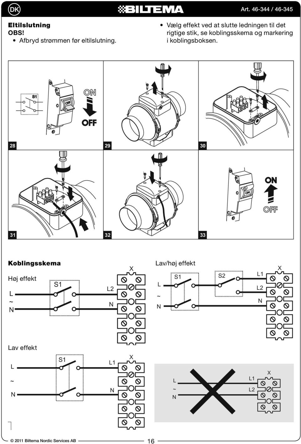 28 29 30 31 32 33 8 COECTIO GRAMS FOR COECTIO OF FAS 125 OF S, FAS 150, 125 160S, 150, 160 DIAGRAMS Koblingsskema FOR COECTIO OF FAS 125 Sav/høj, 150, effekt 160 Høj effekt 1 2 2 2 2 IAGRAMS FOR