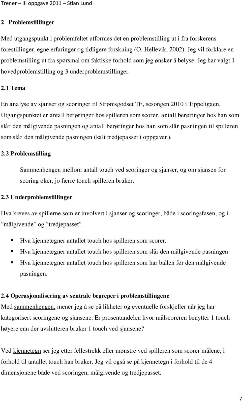 1 Tema En analyse av sjanser og scoringer til Strømsgodset TF, sesongen 2010 i Tippeligaen.