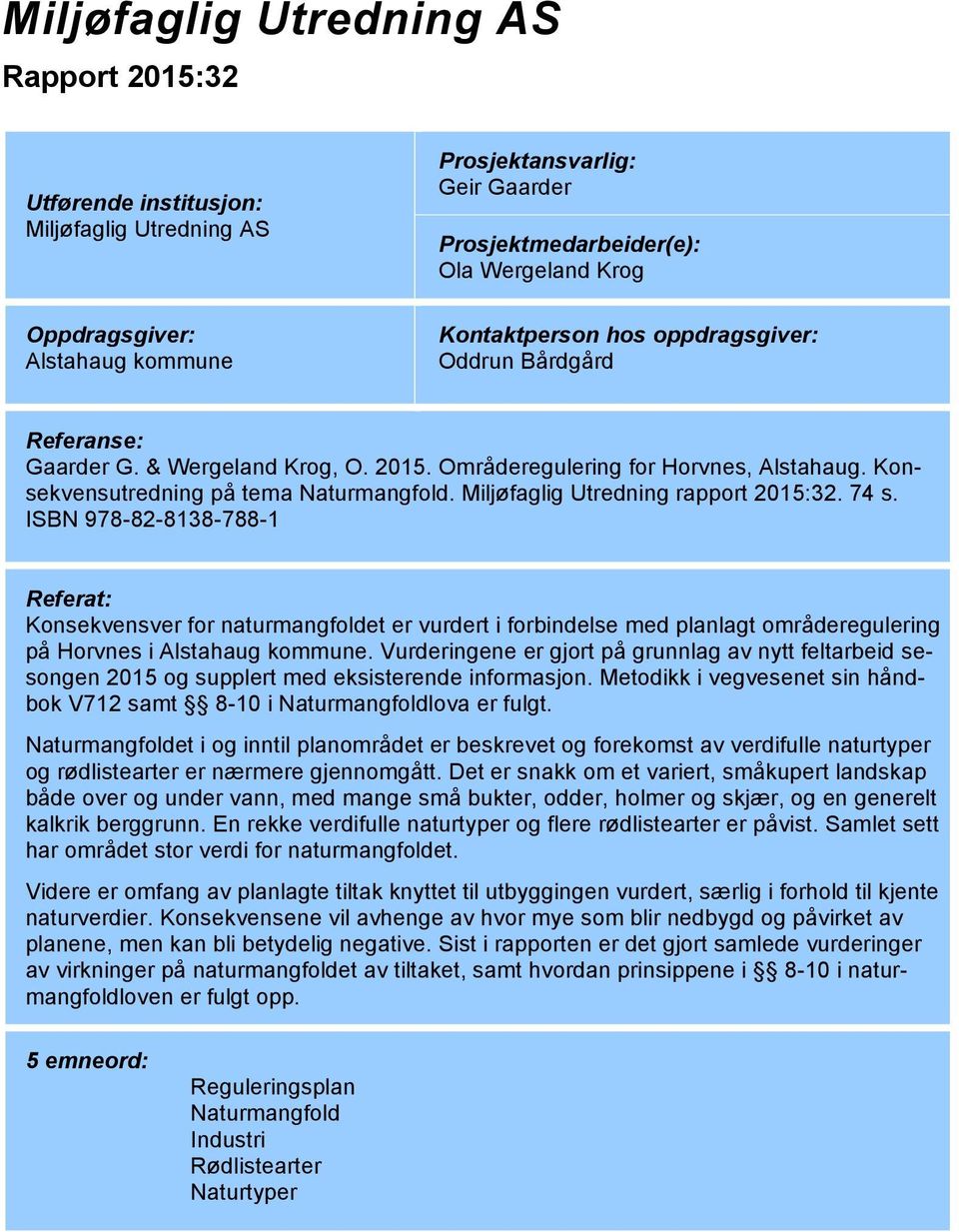 ISBN 978-82-8138-788-1 Referat: Konsekvensver for naturmangfoldet er vurdert i forbindelse med planlagt områderegulering på Horvnes i Alstahaug kommune.