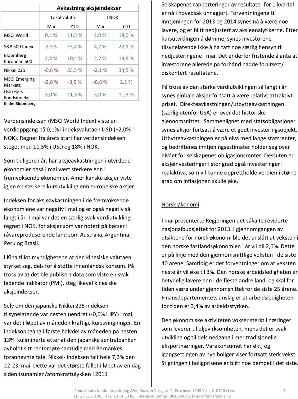 USD (+2,0% i NOK). Regnet fra årets start har verdensindeksen steget med 11,5% i USD og 18% i NOK.