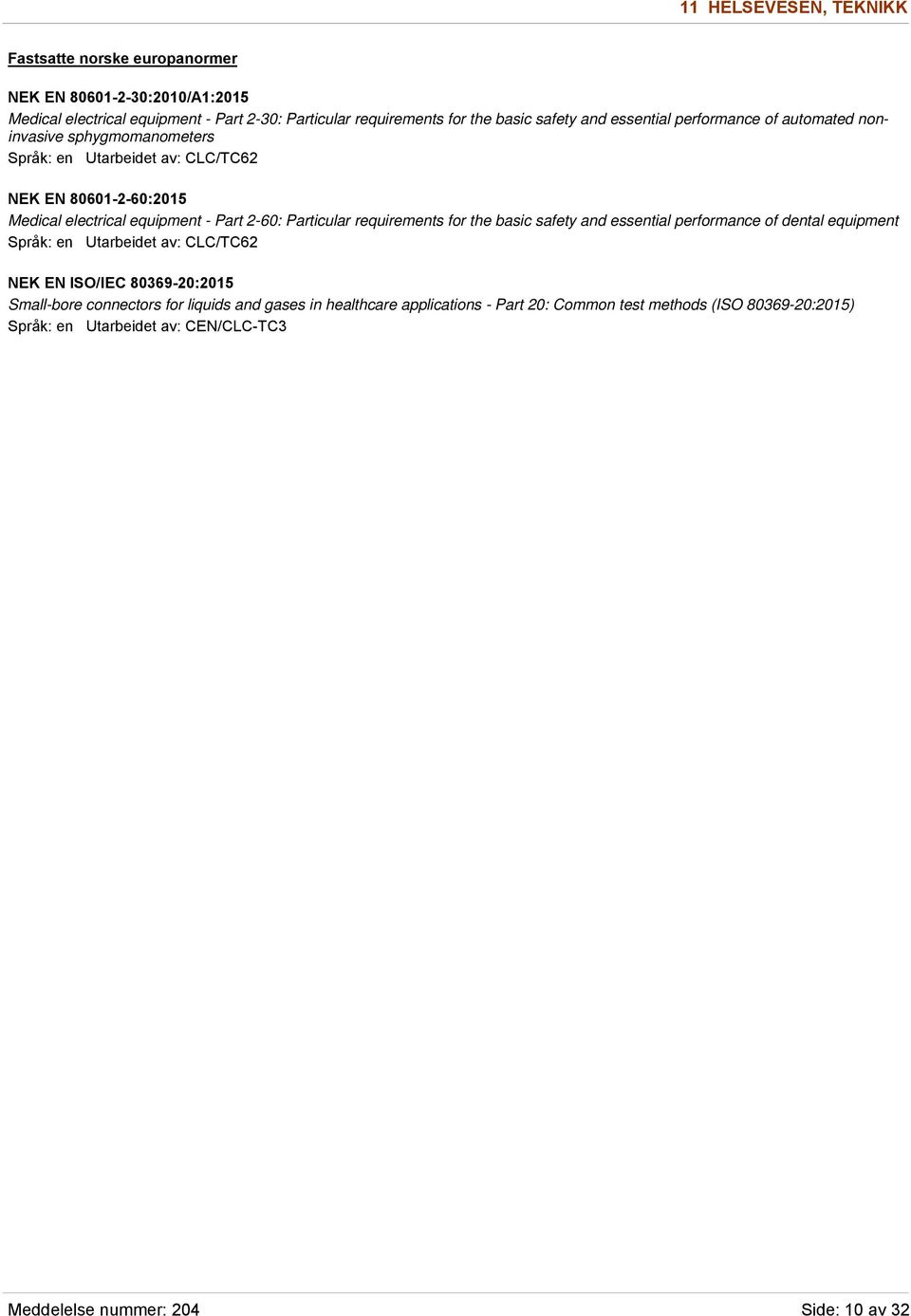 Particular requirements for the basic safety and essential performance of dental equipment NEK EN ISO/IEC 80369-20:2015 Small-bore connectors for liquids