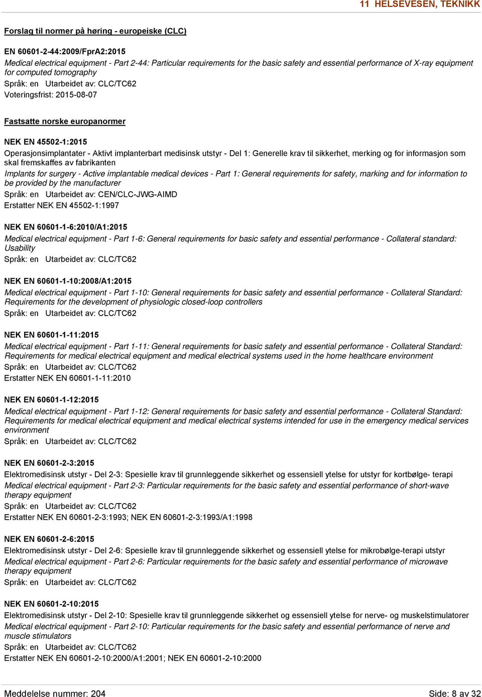 utstyr - Del 1: Generelle krav til sikkerhet, merking og for informasjon som skal fremskaffes av fabrikanten Implants for surgery - Active implantable medical devices - Part 1: General requirements