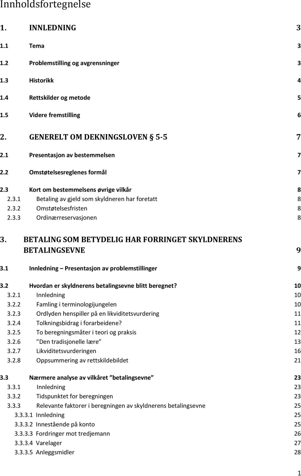 BETALING SOM BETYDELIG HAR FORRINGET SKYLDNERENS BETALINGSEVNE 9 3.1 Innledning Presentasjon av problemstillinger 9 3.2 Hvordan er skyldnerens betalingsevne blitt beregnet? 10 3.2.1 Innledning 10 3.2.2 Famling i terminologijungelen 10 3.