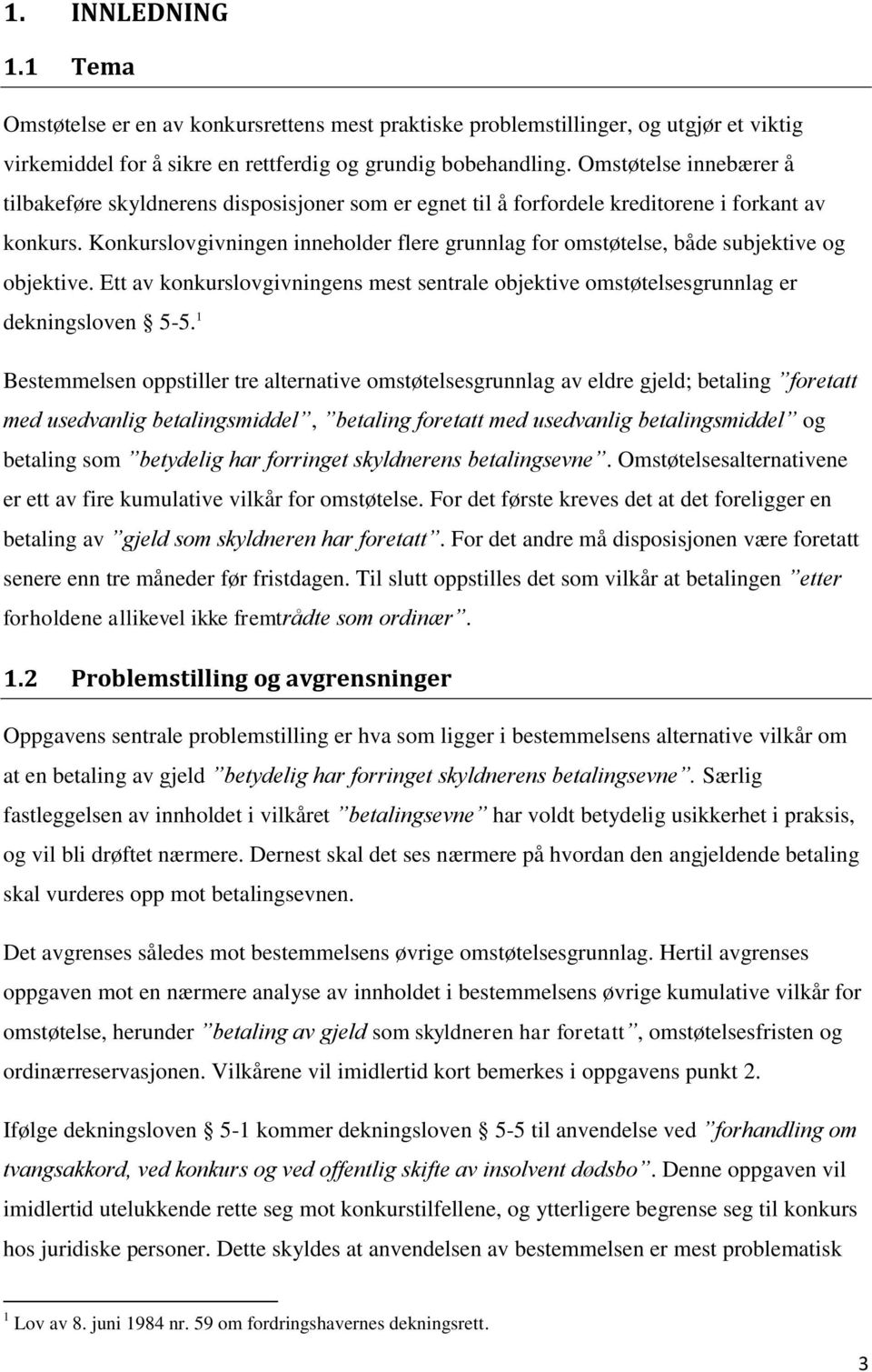 Konkurslovgivningen inneholder flere grunnlag for omstøtelse, både subjektive og objektive. Ett av konkurslovgivningens mest sentrale objektive omstøtelsesgrunnlag er dekningsloven 5-5.