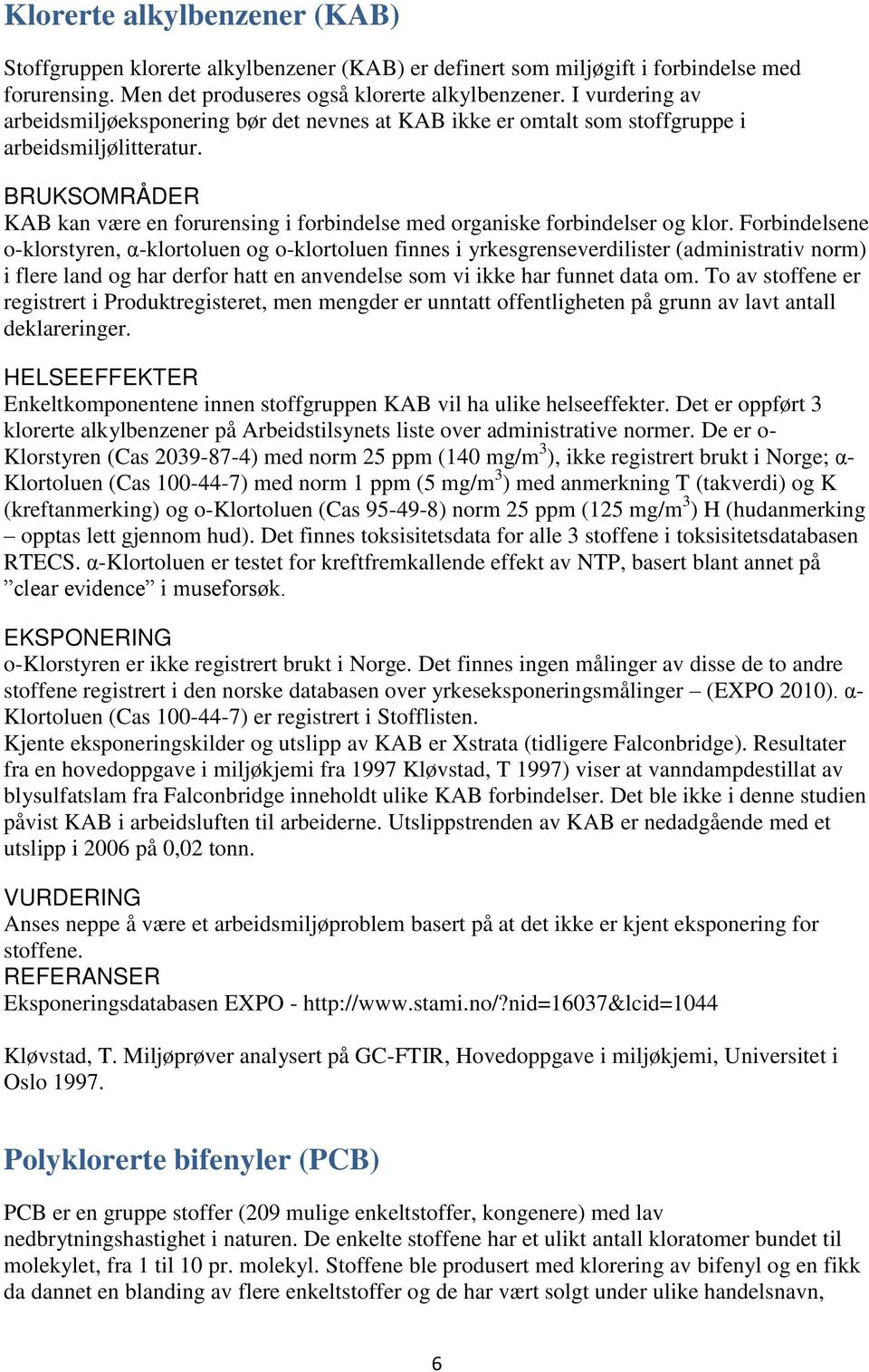 BRUKSOMRÅDER KAB kan være en forurensing i forbindelse med organiske forbindelser og klor.