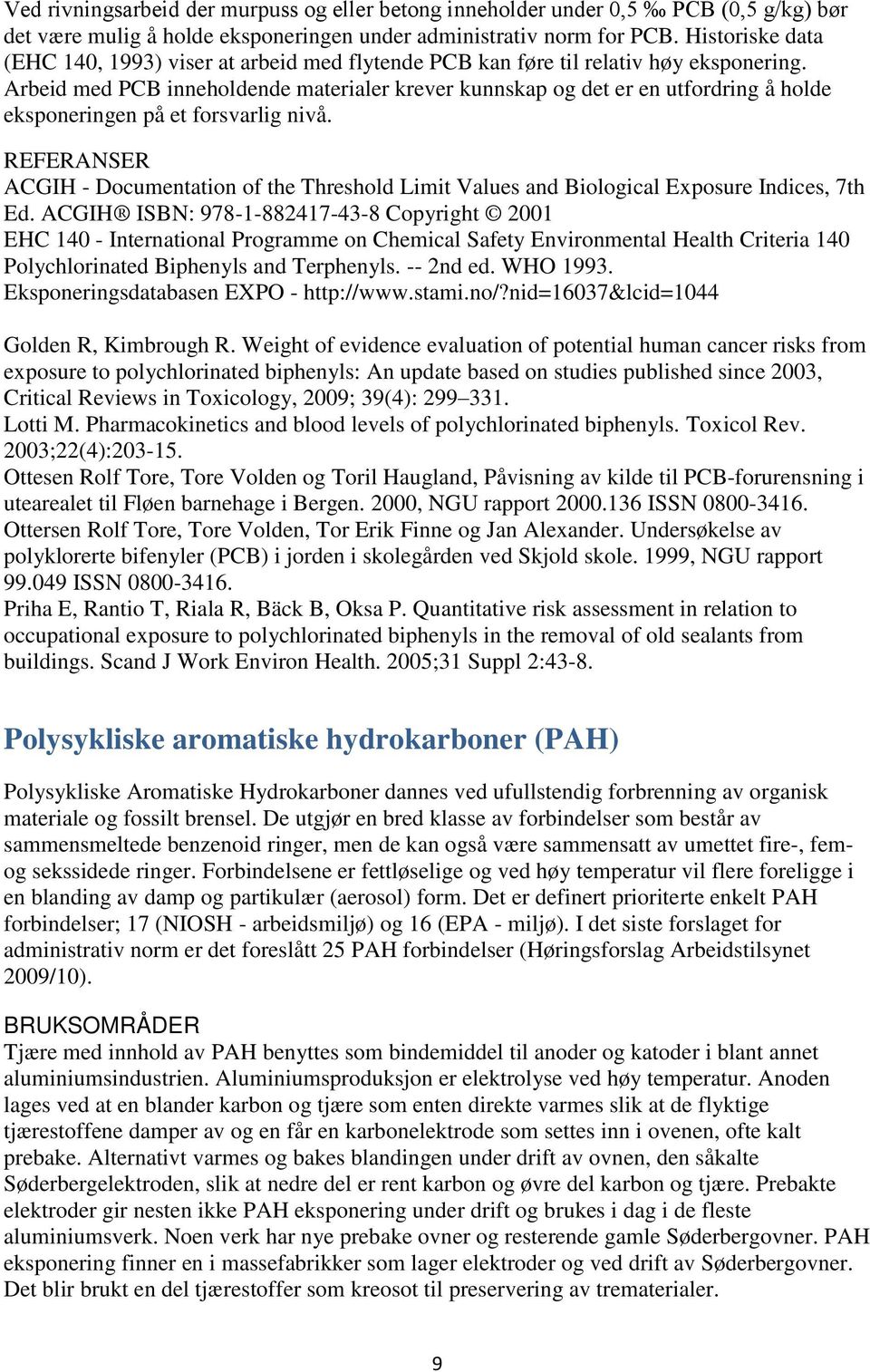 Arbeid med PCB inneholdende materialer krever kunnskap og det er en utfordring å holde eksponeringen på et forsvarlig nivå.