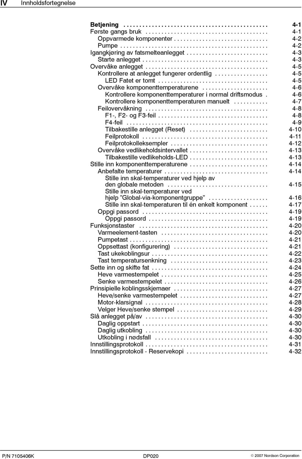 ...................................... 4-5 Kontrollere at anlegget fungerer ordentlig................. 4-5 LED Fatet er tomt................................... 4-5 Overvåke komponenttemperaturene.