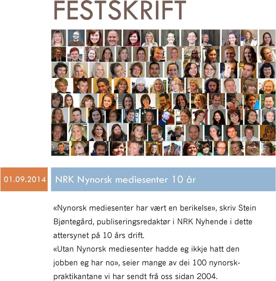 skriv Stein Bjøntegård, publiseringsredaktør i NRK Nyhende i dette attersynet på 10