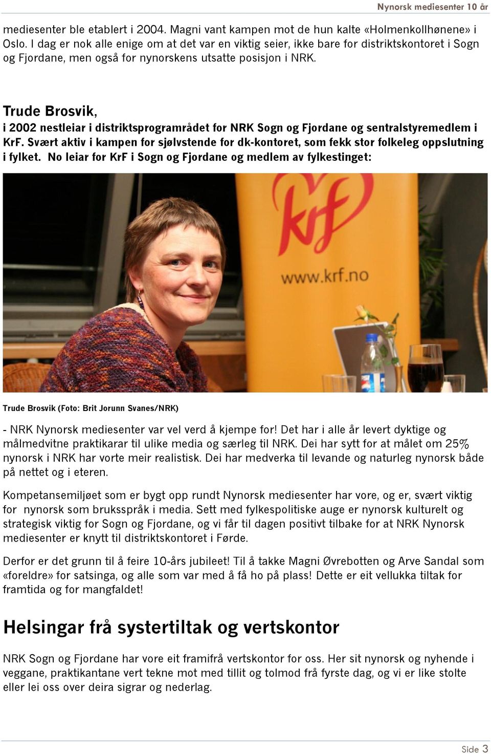 Trude Brosvik, i 2002 nestleiar i distriktsprogramrådet for NRK Sogn og Fjordane og sentralstyremedlem i KrF.