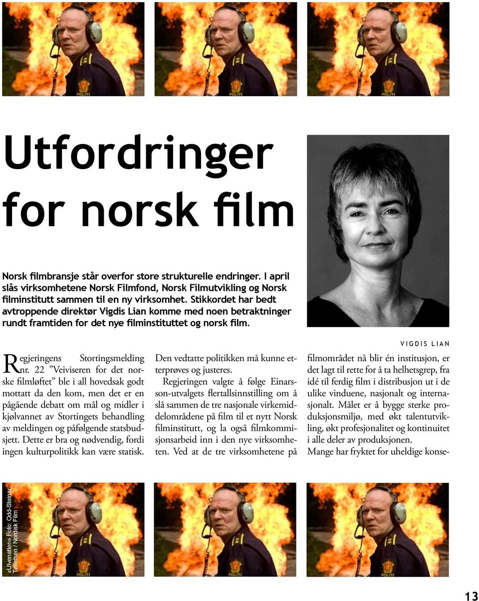 Stikkordet har bedt avtroppende direktør Vigdis Lian komme med noen betraktninger rundt framtiden for det nye filminstituttet og norsk film. Regjeringens Stortingsmelding nr.