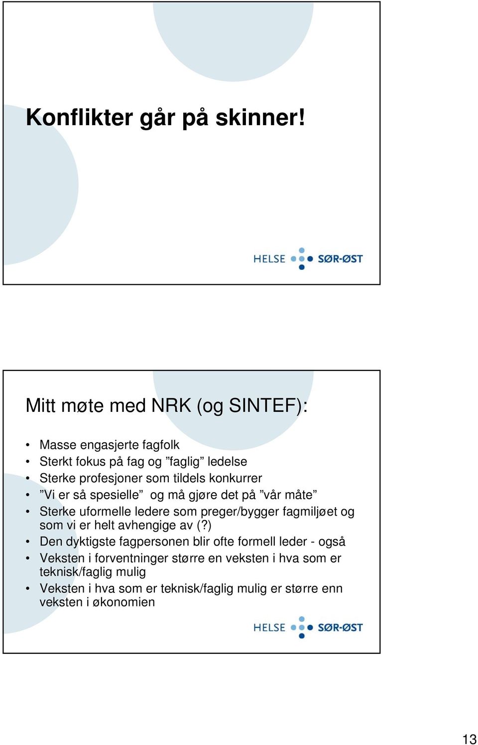 konkurrer Vi er så spesielle og må gjøre det på vår måte Sterke uformelle ledere som preger/bygger fagmiljøet og som vi er