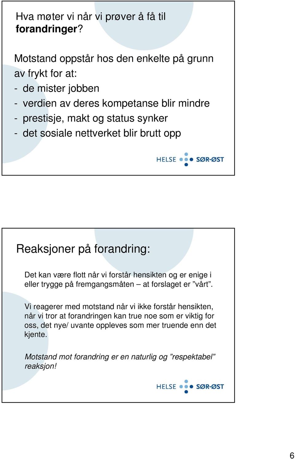 - det sosiale nettverket blir brutt opp Reaksjoner på forandring: Det kan være flott når vi forstår hensikten og er enige i eller trygge på fremgangsmåten