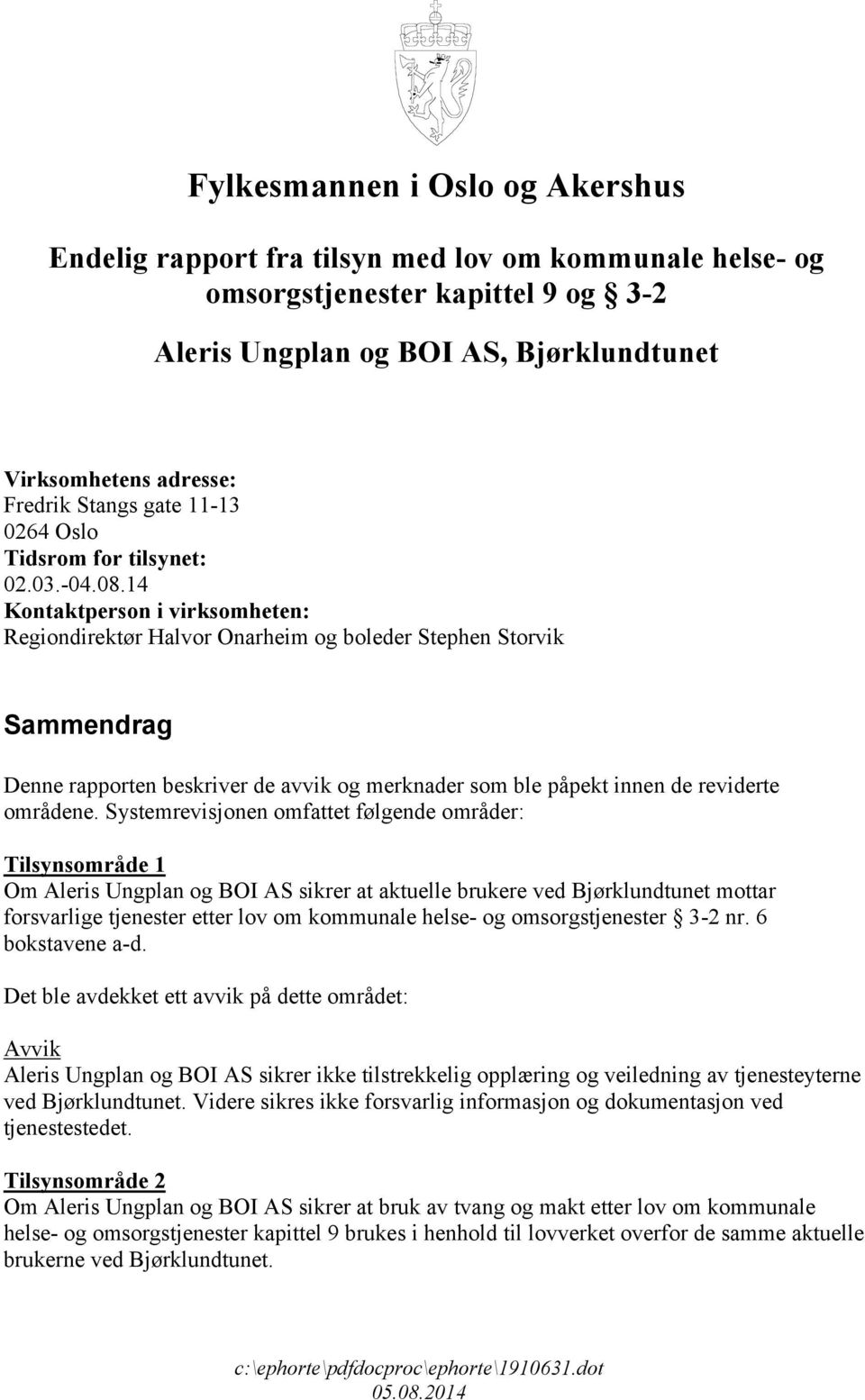 14 Kontaktperson i virksomheten: Regiondirektør Halvor Onarheim og boleder Stephen Storvik Sammendrag Denne rapporten beskriver de avvik og merknader som ble påpekt innen de reviderte områdene.