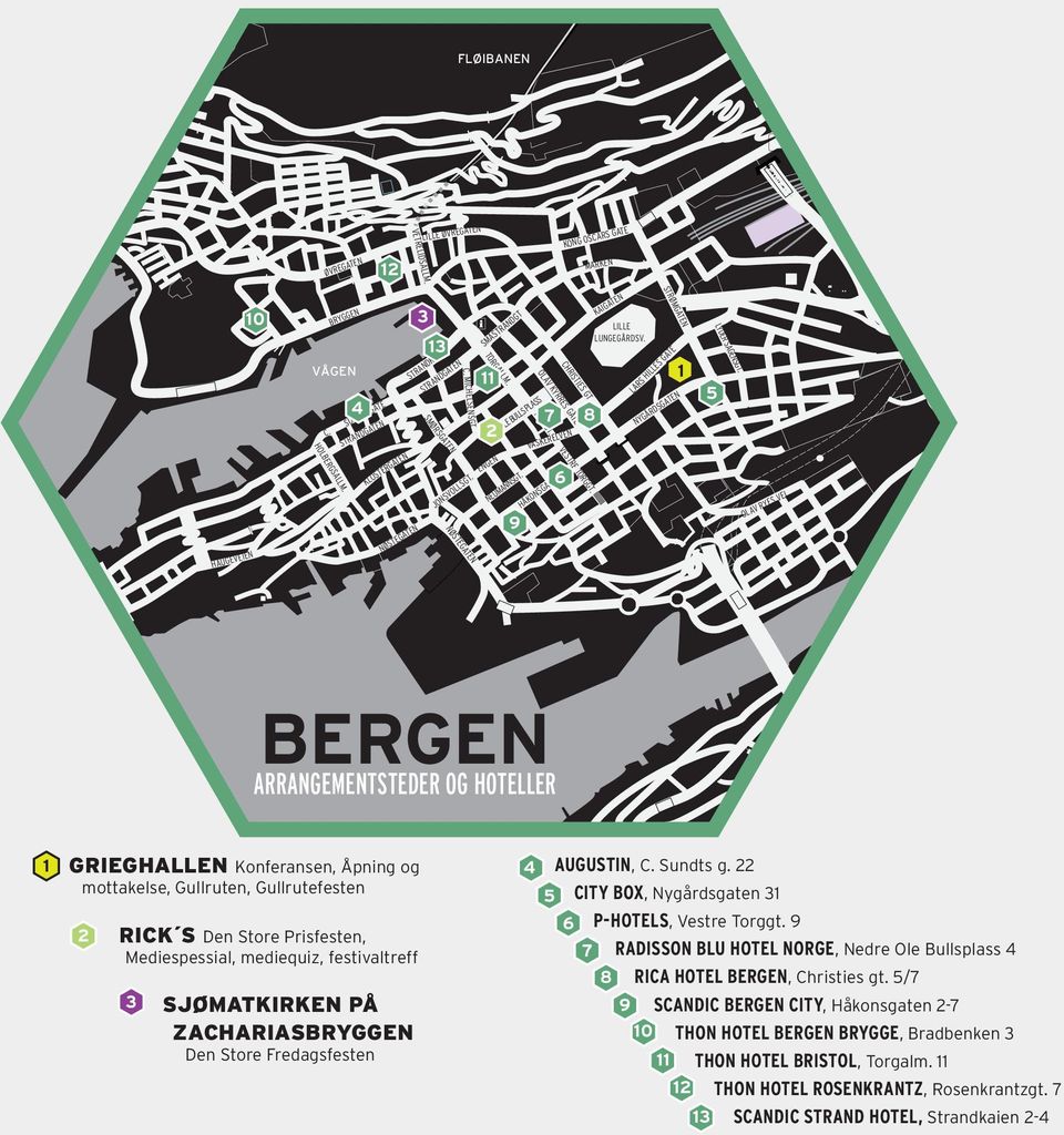 OLAV KYRRES GATE 7 VASKERELVEN HÅKONSGATEN VESTRE TORGGT. 6 8 KAIGATEN LILLE LUNGEGÅRDSV. 1 2 4 STRØMGATEN LARS HILLES GATE 1 NYGÅRDSGATEN 5 LYDER SAGENSGT.