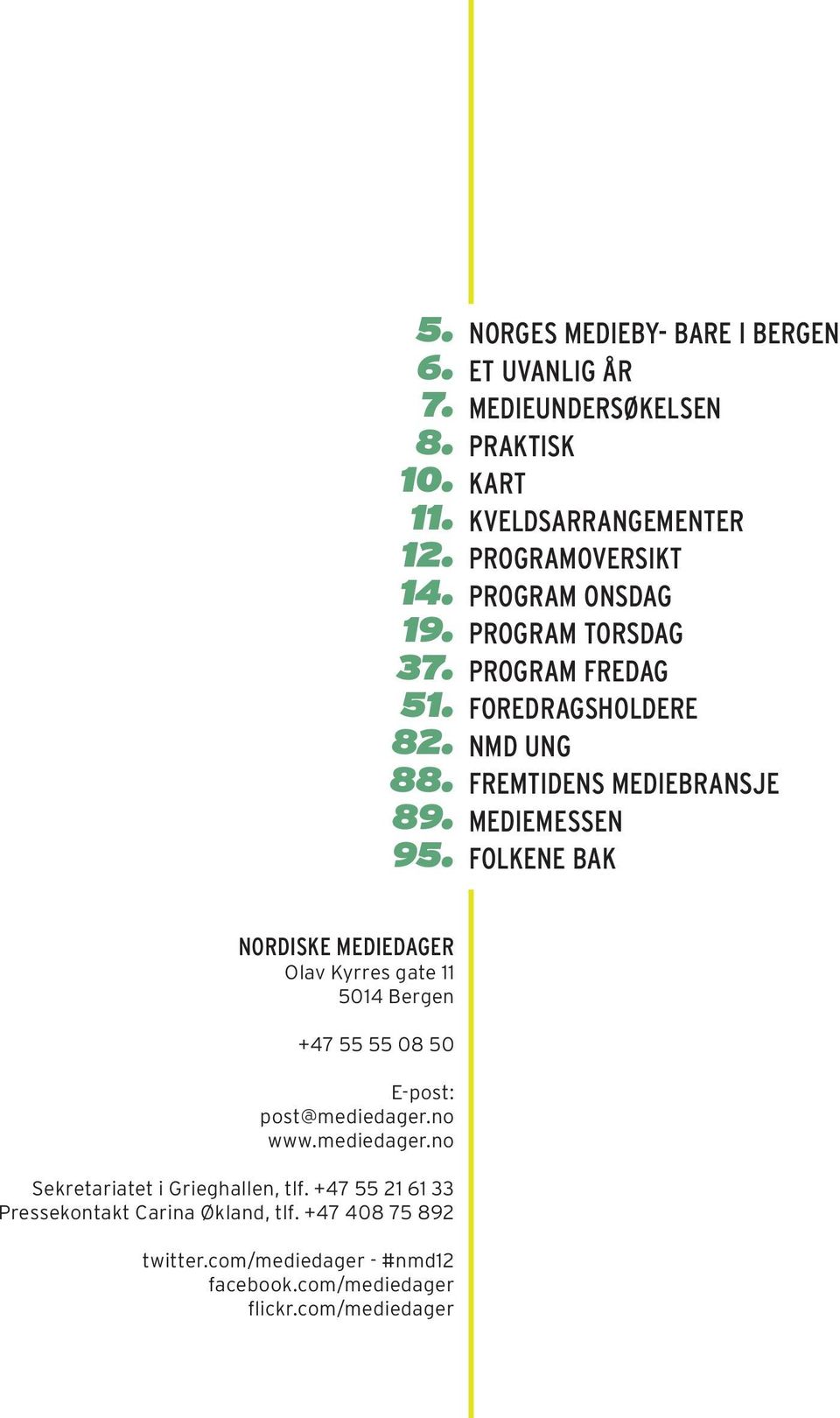 program fredag Foredragsholdere nmd ung Fremtidens mediebransje mediemessen folkene bak Nordiske Mediedager Olav Kyrres gate 11 5014 Bergen +47