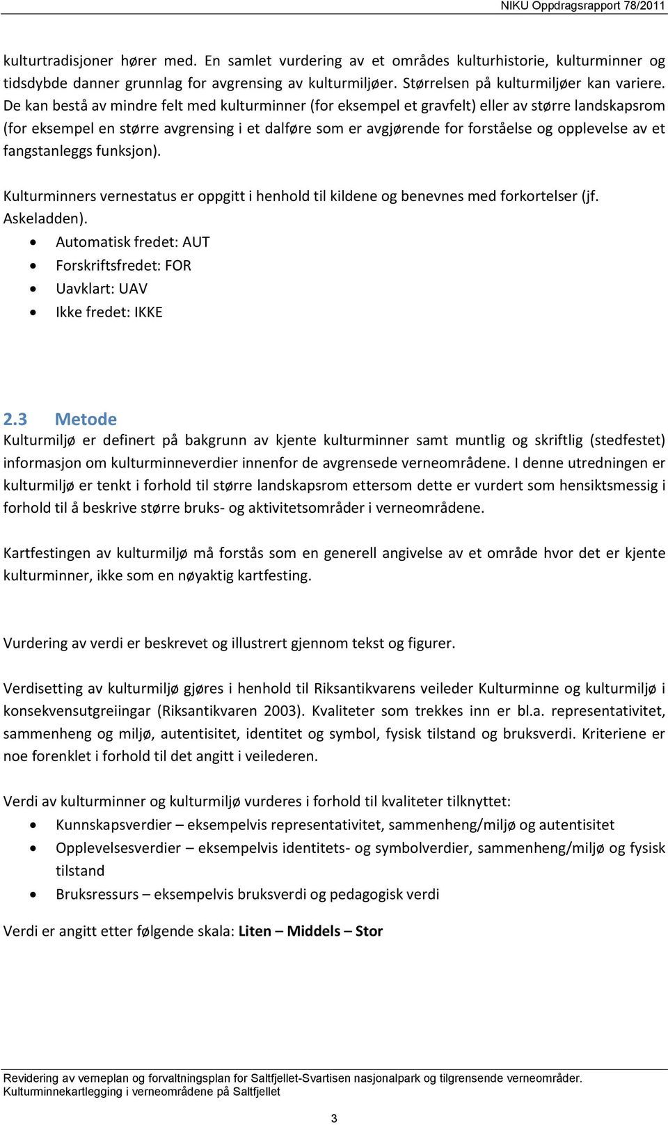 et fangstanleggs funksjon). Kulturminners vernestatus er oppgitt i henhold til kildene og benevnes med forkortelser (jf. Askeladden).