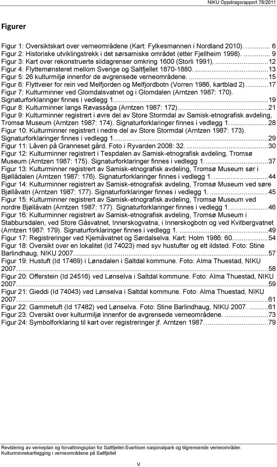 ...13 Figur 5: 26 kulturmiljø innenfor de avgrensede verneområdene....15 Figur 6: Flyttveier for rein ved Melfjorden og Melfjordbotn (Vorren 1986, kartblad 2).