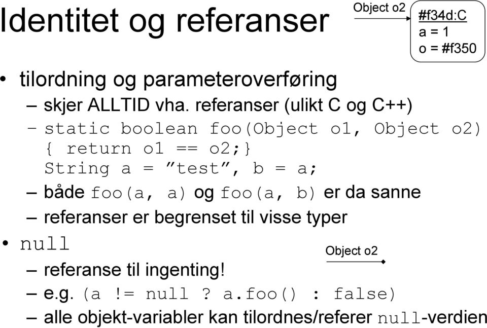 test, b = a; både foo(a, a) og foo(a, b) er da sanne referanser er begrenset til visse typer null referanse