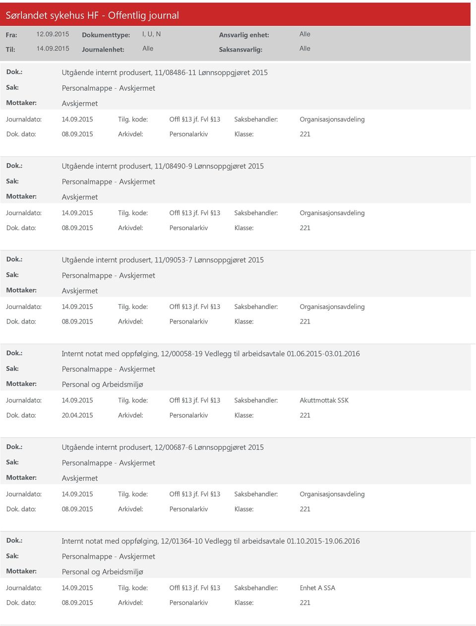 2015 Arkivdel: Personalarkiv tgående internt produsert, 11/09053-7 Lønnsoppgjøret 2015 Personalmappe - Dok. dato: 08.09.2015 Arkivdel: Personalarkiv Internt notat med oppfølging, 12/00058-19 Vedlegg til arbeidsavtale 01.