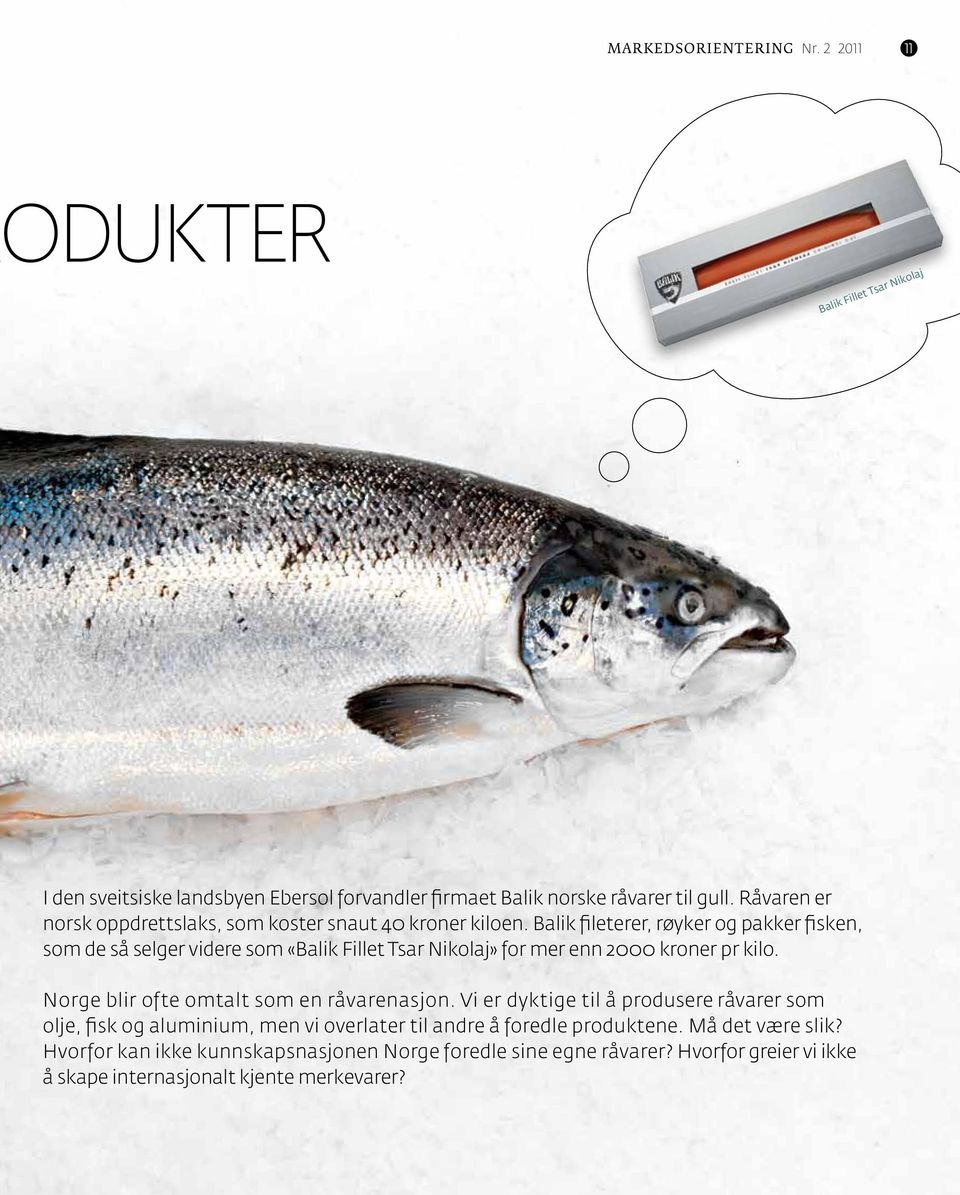 Balik fileterer, røyker og pakker fisken, som de så selger videre som «Balik Fillet Tsar Nikolaj» for mer enn 2000 kroner pr kilo.