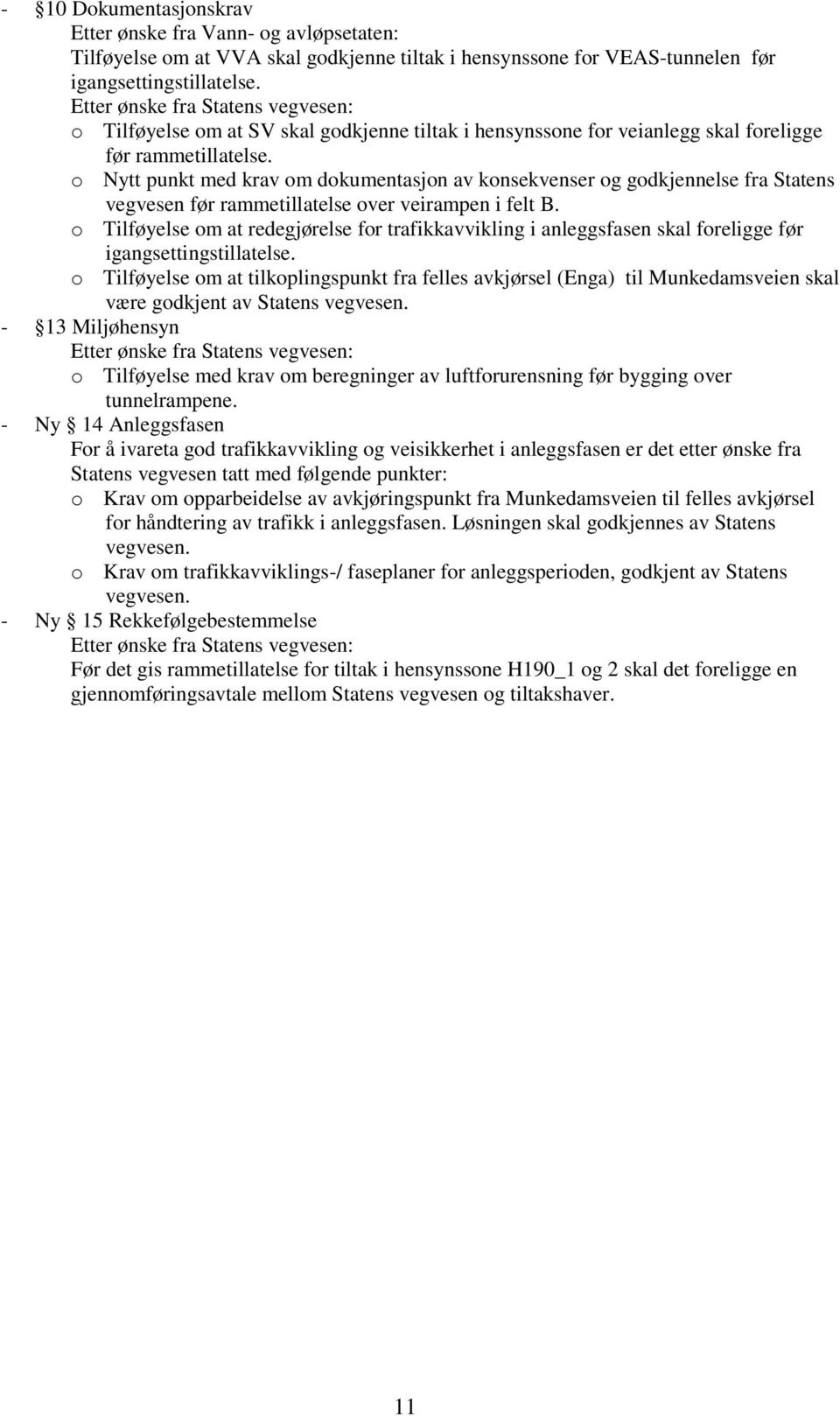 o Nytt punkt med krav om dokumentasjon av konsekvenser og godkjennelse fra Statens vegvesen før rammetillatelse over veirampen i felt B.